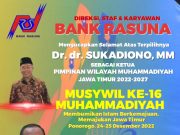 Bank RASUNA Mengucapkan Selamat Atas Terpilihnya Dr dr Sukadiono MM sebagai Ketua PW Muhammadiyah Jatim Periode 2022-2027