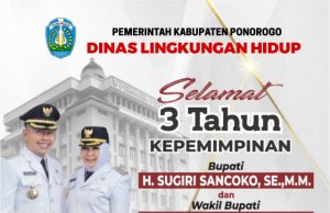 Dinas Lingkungan Hidup Kabupaten Ponorogo Mengucapkan Selamat 3 Tahun Kepemimpinan Bupati H Sugiri Sancoko SE MM & Wabup Hj Lisdyarita SH
