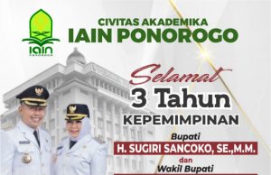 Civitas Akademika IAIN Ponorogo Mengucapkan Selamat 3 Tahun Kepemimpinan Bupati H Sugiri Sancoko SE MM & Wabup Hj Lisdyarita SH