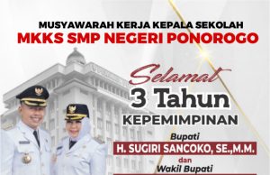 MKKS SMP Negeri Kabupaten Ponorogo Mengucapkan Selamat 3 Tahun Kepemimpinan Bupati H. Sugiri Sancoko, SE, MM & Wabup Hj. Lisdyarita, SH