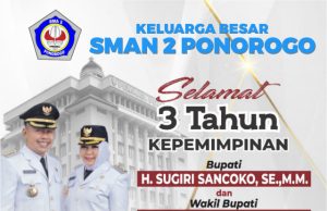 Keluarga Besar SMAN 2 Ponorogo Mengucapkan Selamat & Sukses 3 Tahun Kepemimpinan Bupati H. Sugiri Sancoko, SE, MM-Wabup Hj. Lisdyarita, SH