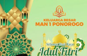 Keluarga Besar MAN 1 Ponorogo Mengucapkan Selamat Hari Raya Idul Fitri 1445 Hijriyah